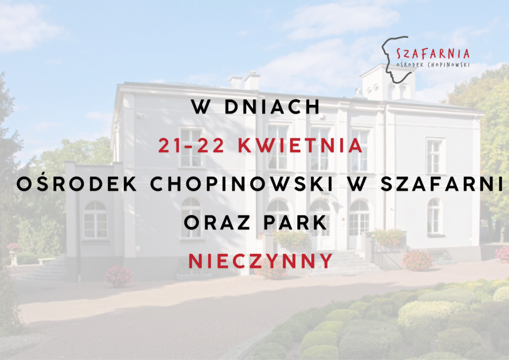Infografika z tłem przedstawiającym jasny, klasycystyczny dworek otoczony zielenią. Na środku znajduje się komunikat: „W dniach 21–22 kwietnia Ośrodek Chopinowski w Szafarni oraz park są nieczynne”.